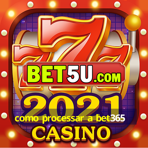 como processar a bet365