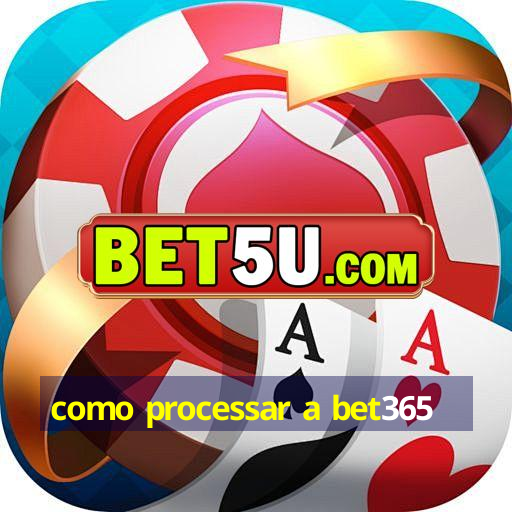 como processar a bet365