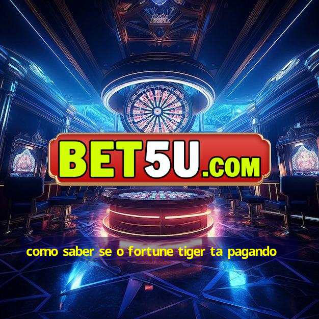 como saber se o fortune tiger ta pagando