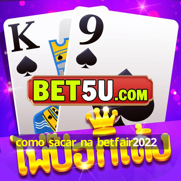 como sacar na betfair2022