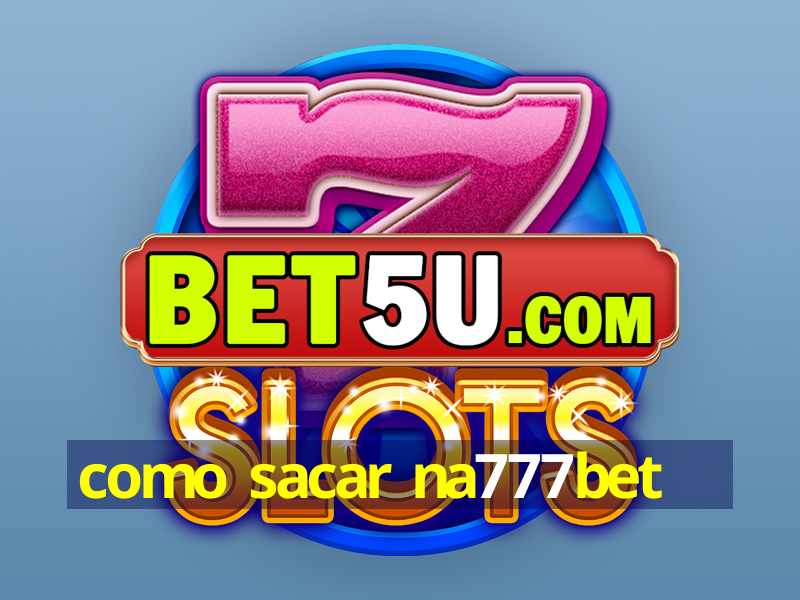 como sacar na777bet