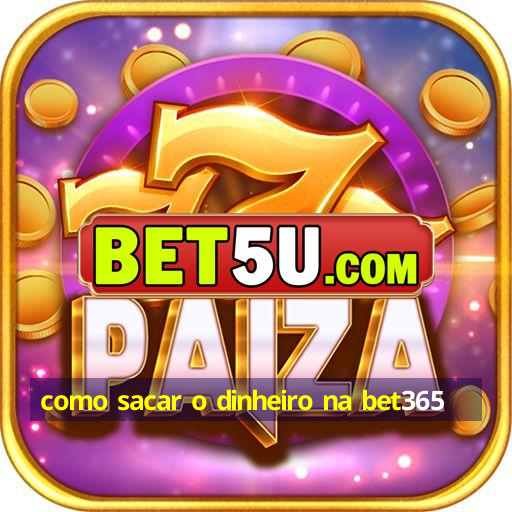 como sacar o dinheiro na bet365