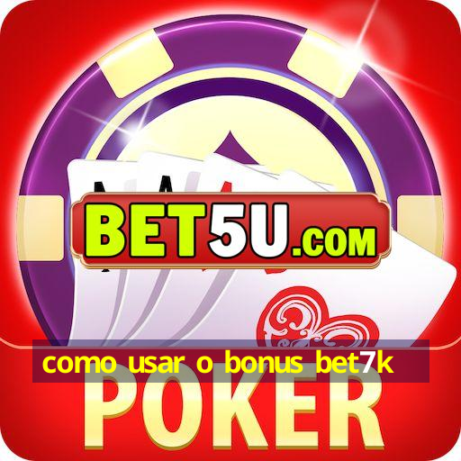 como usar o bonus bet7k