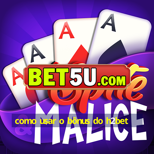 como usar o bônus do h2bet