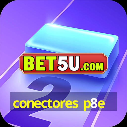 conectores p8e