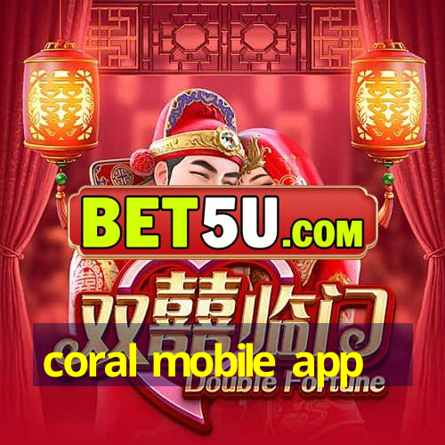 coral mobile app