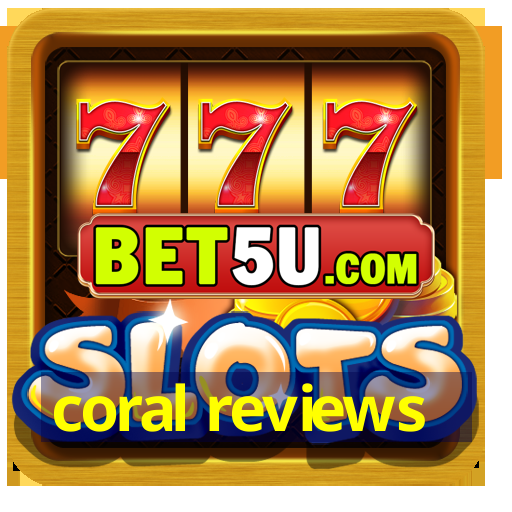 coral reviews