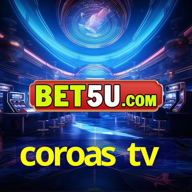 coroas tv