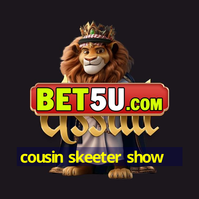 cousin skeeter show