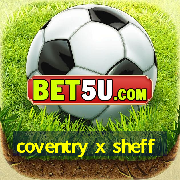 coventry x sheff