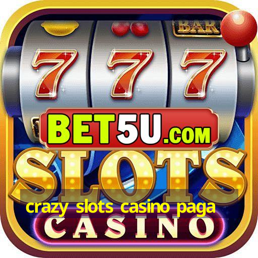 crazy slots casino paga