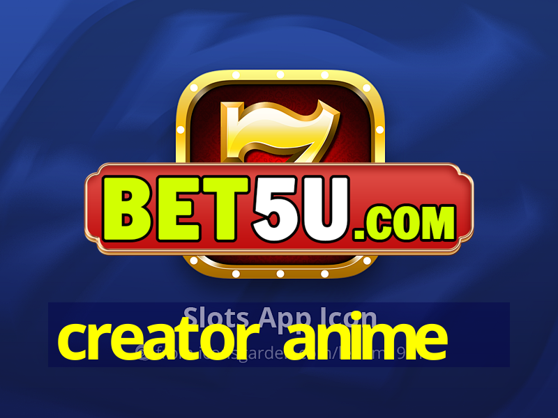 creator anime