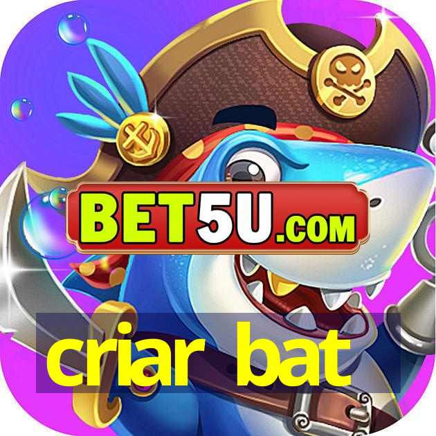 criar bat