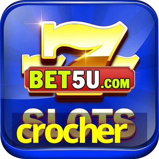 crocher