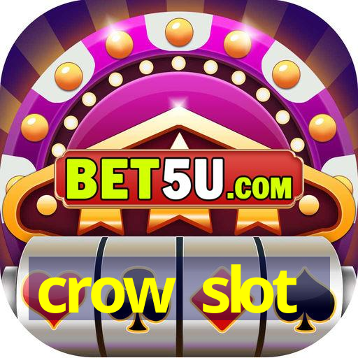 crow slot