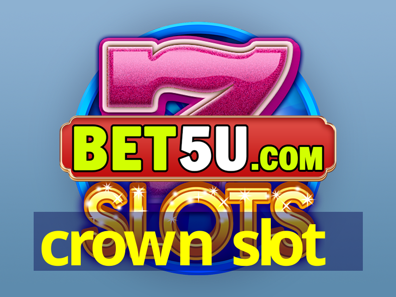 crown slot