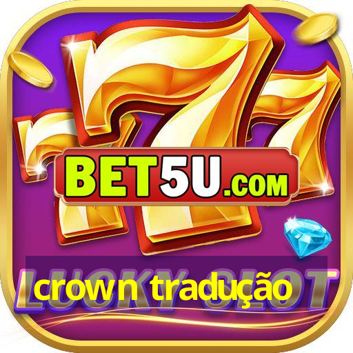 crown tradução