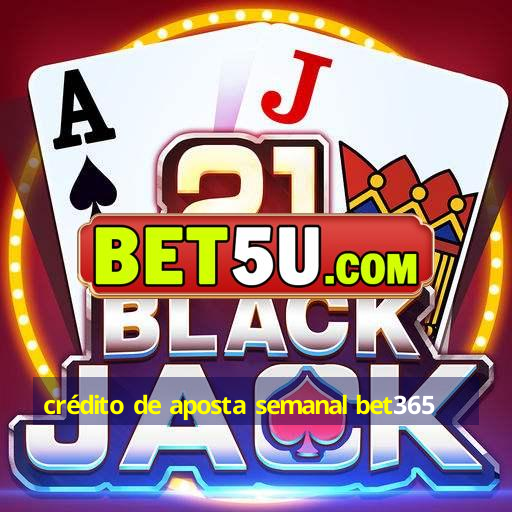 crédito de aposta semanal bet365