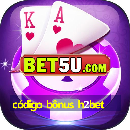 código bônus h2bet