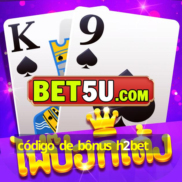 código de bônus h2bet