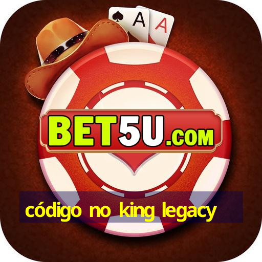 código no king legacy