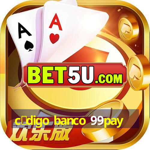 c贸digo banco 99pay