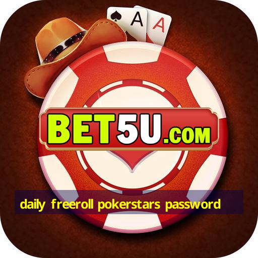 daily freeroll pokerstars password