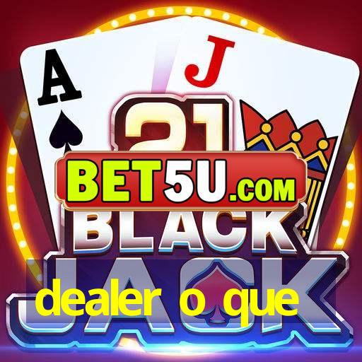 dealer o que