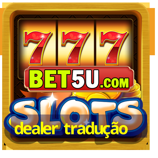 dealer tradução