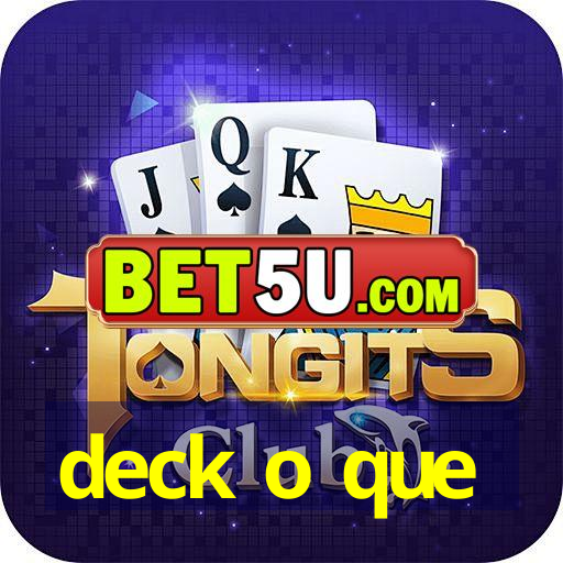 deck o que