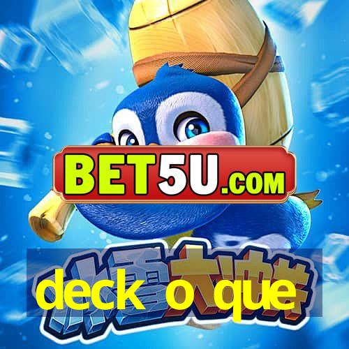 deck o que