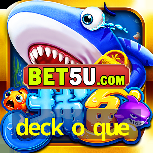 deck o que