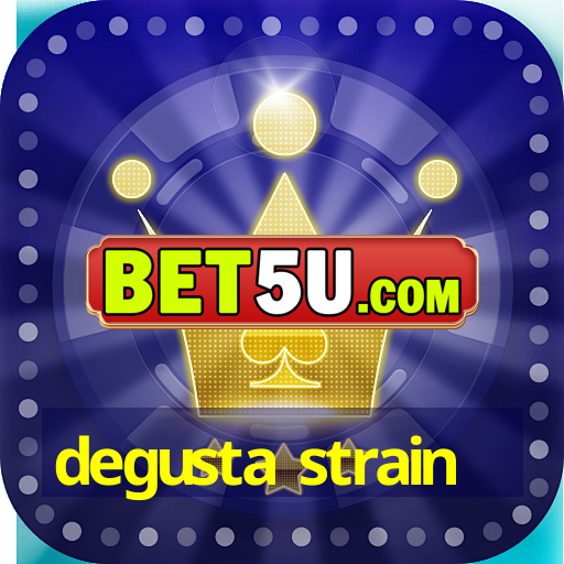 degusta strain