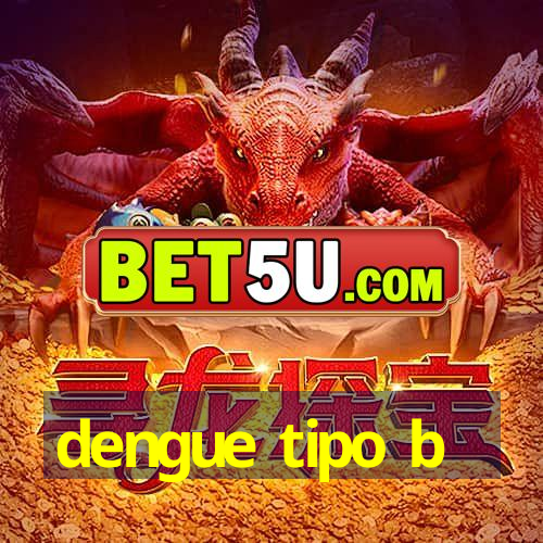 dengue tipo b