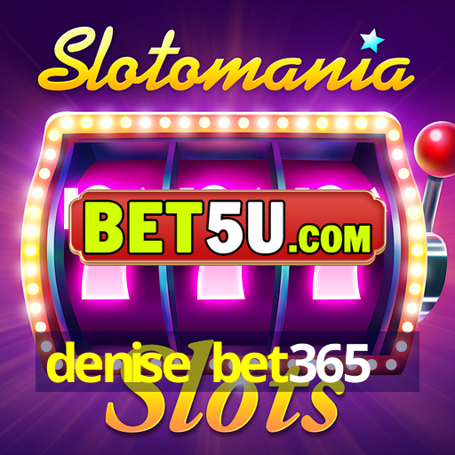 denise bet365