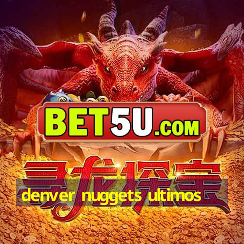 denver nuggets ultimos