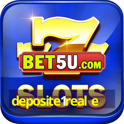 deposite1real e