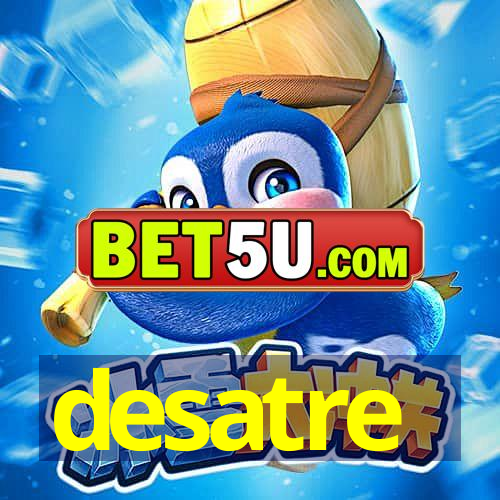 desatre