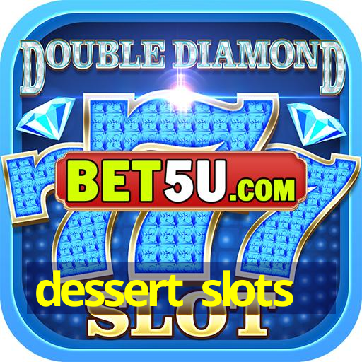 dessert slots