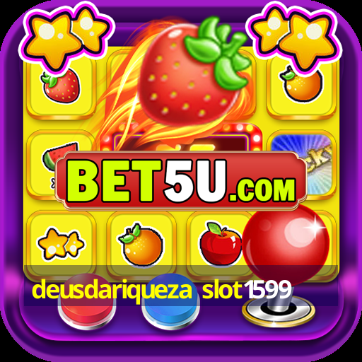 deusdariqueza slot1599