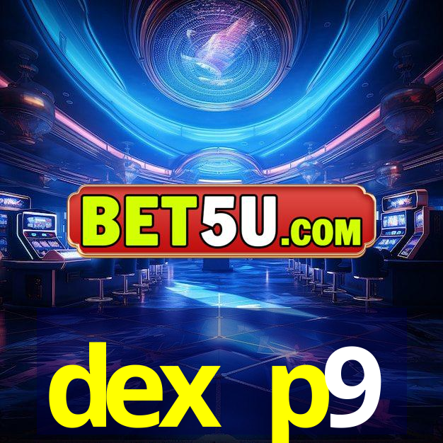 dex p9