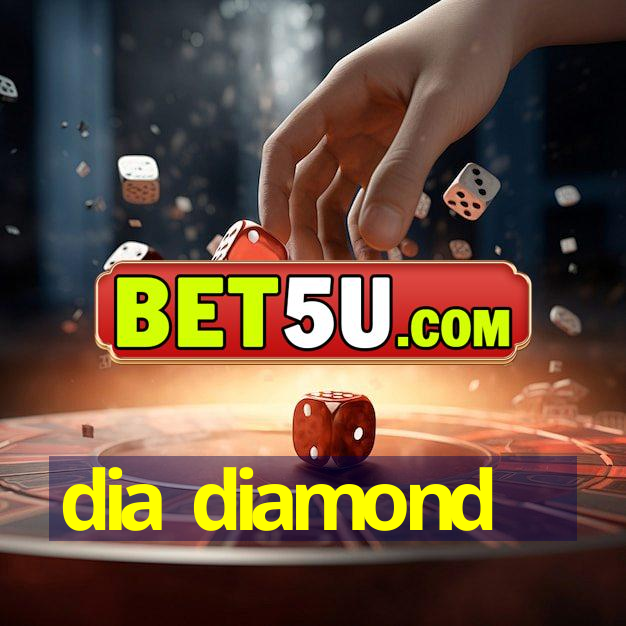 dia diamond