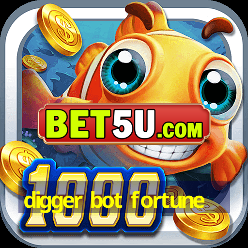 digger bot fortune