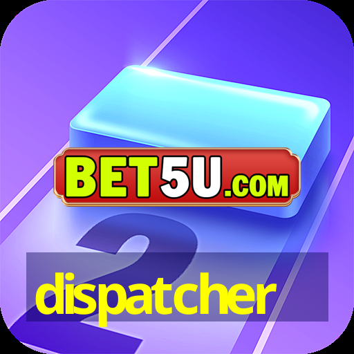 dispatcher