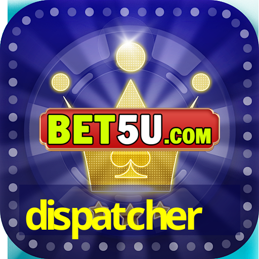 dispatcher