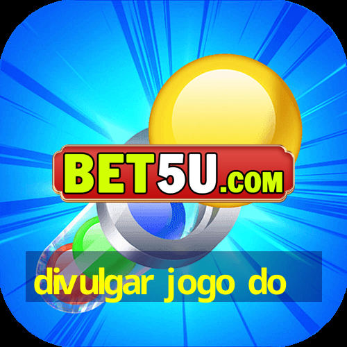 divulgar jogo do