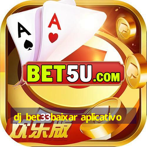 dj bet33baixar aplicativo