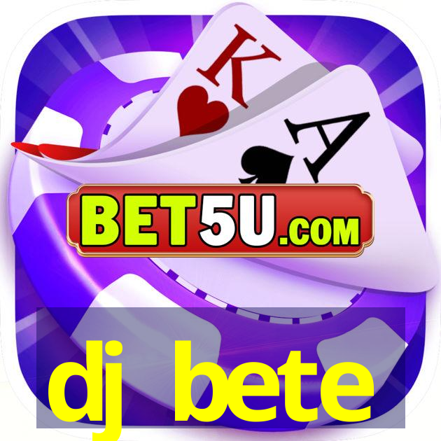 dj bete