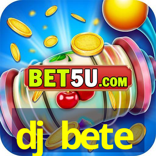 dj bete