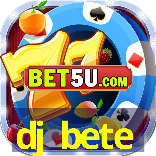 dj bete